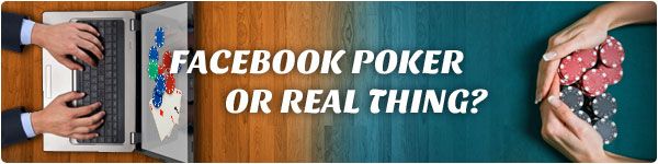 Do you prefer Facebook Poker, or the real thing?